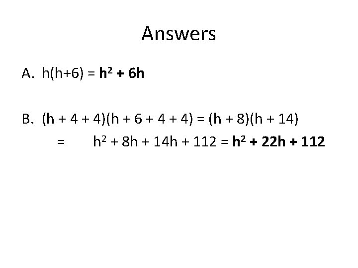 Answers A. h(h+6) = h 2 + 6 h B. (h + 4)(h +