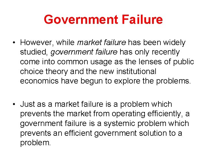 Government Failure • However, while market failure has been widely studied, government failure has