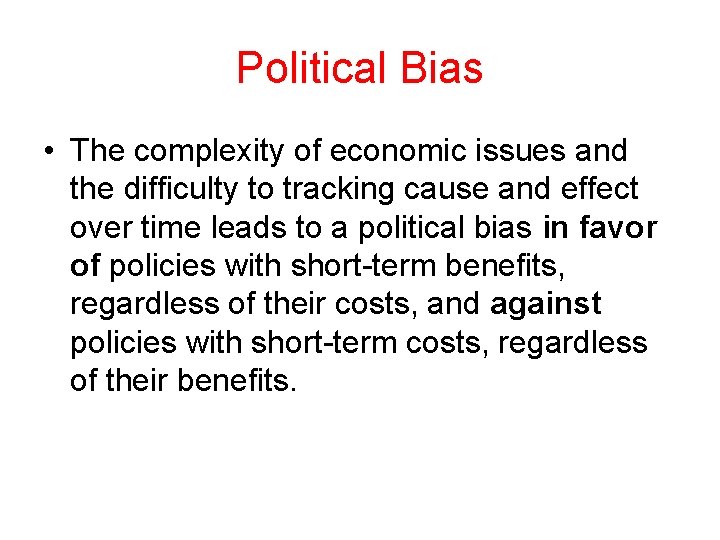 Political Bias • The complexity of economic issues and the difficulty to tracking cause