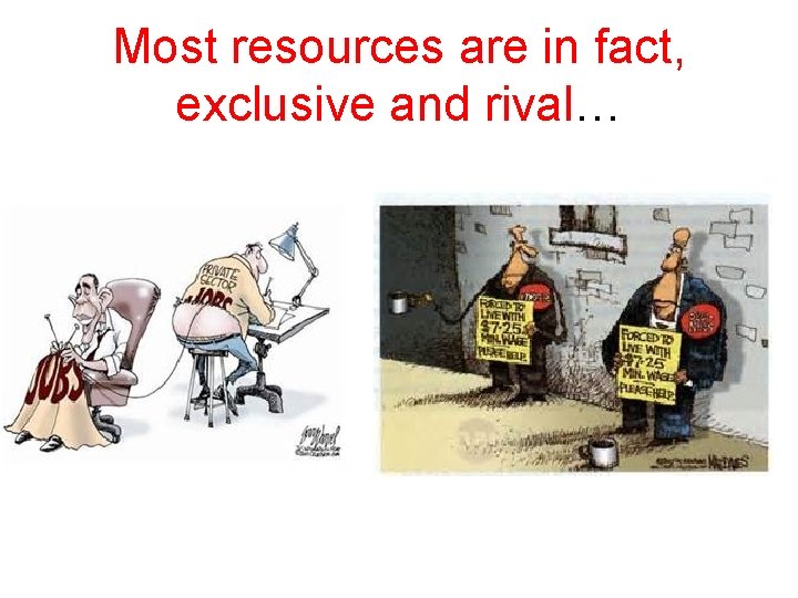 Most resources are in fact, exclusive and rival… 