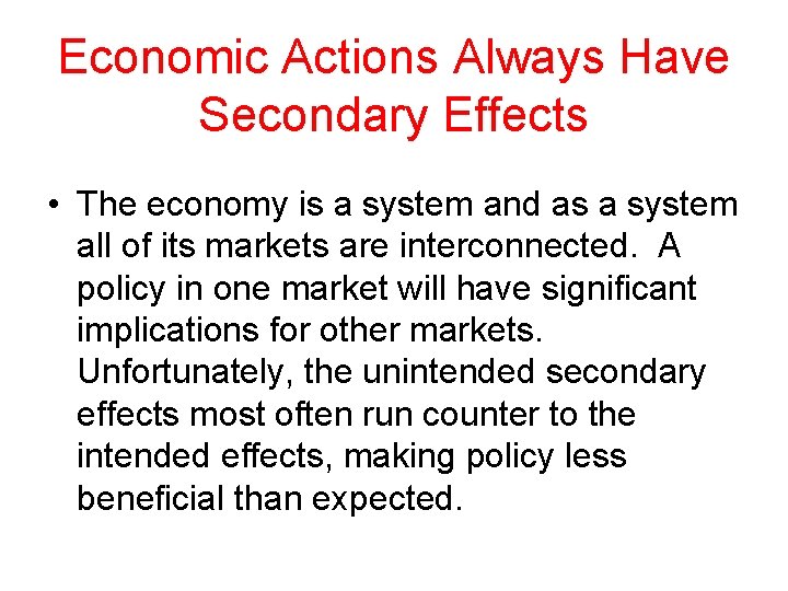 Economic Actions Always Have Secondary Effects • The economy is a system and as