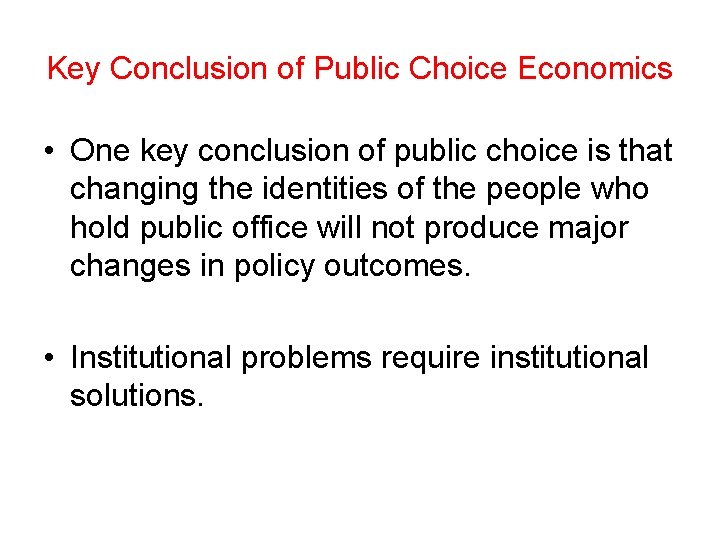 Key Conclusion of Public Choice Economics • One key conclusion of public choice is