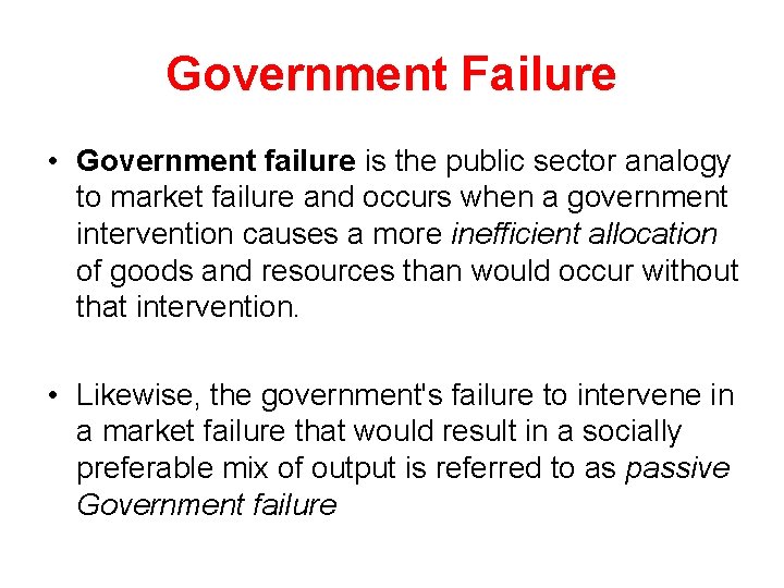 Government Failure • Government failure is the public sector analogy to market failure and