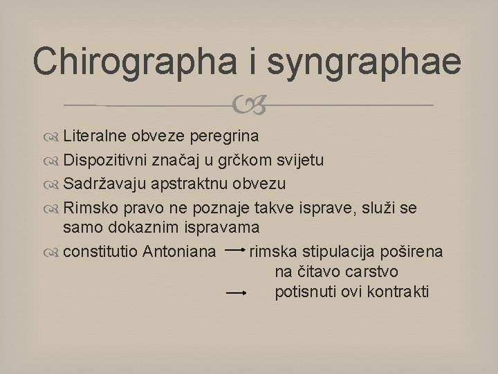 Chirographa i syngraphae Literalne obveze peregrina Dispozitivni značaj u grčkom svijetu Sadržavaju apstraktnu obvezu