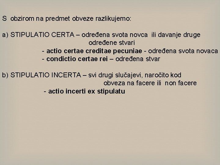 S obzirom na predmet obveze razlikujemo: a) STIPULATIO CERTA – određena svota novca ili