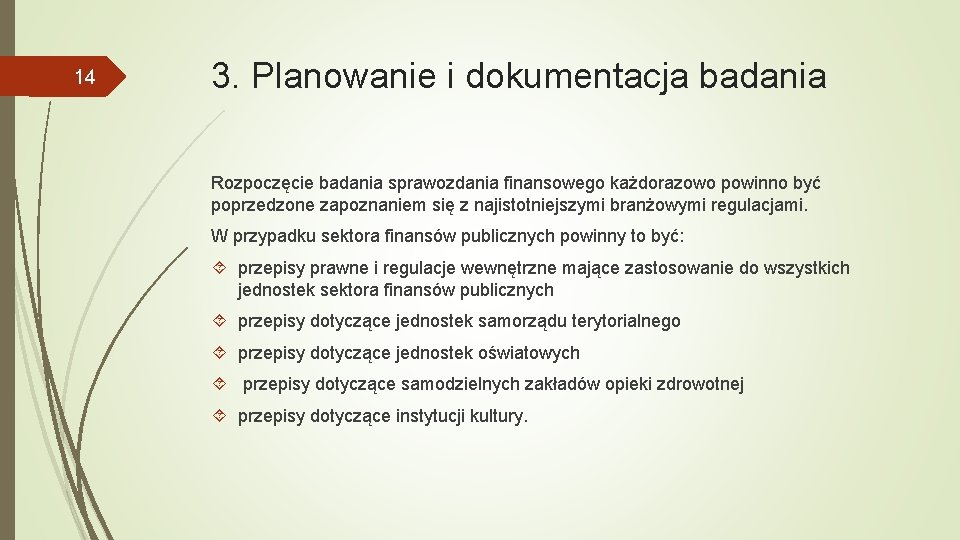 14 3. Planowanie i dokumentacja badania Rozpoczęcie badania sprawozdania finansowego każdorazowo powinno być poprzedzone