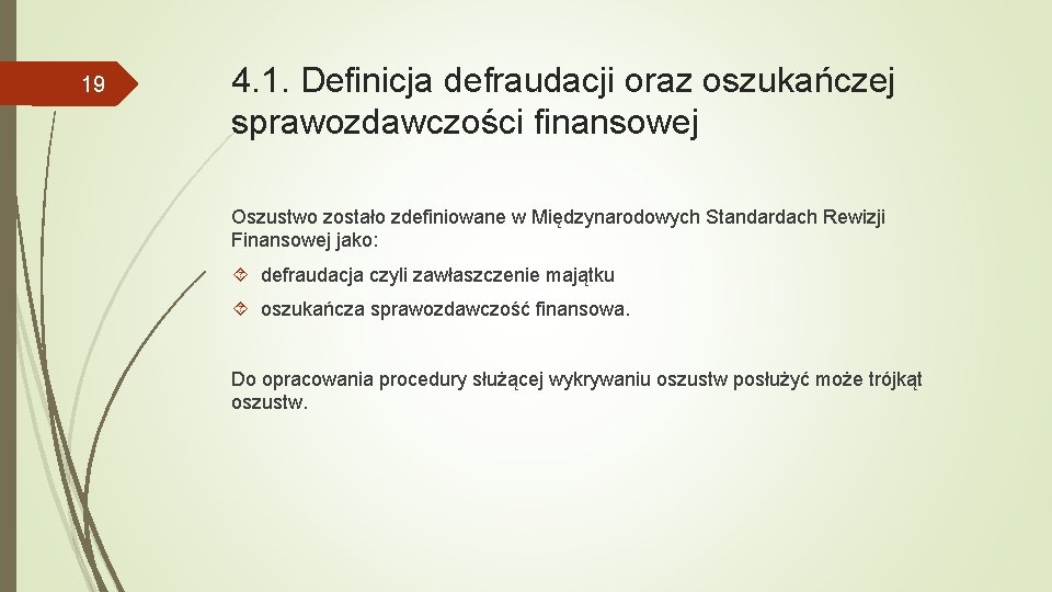 19 4. 1. Definicja defraudacji oraz oszukańczej sprawozdawczości finansowej Oszustwo zostało zdefiniowane w Międzynarodowych