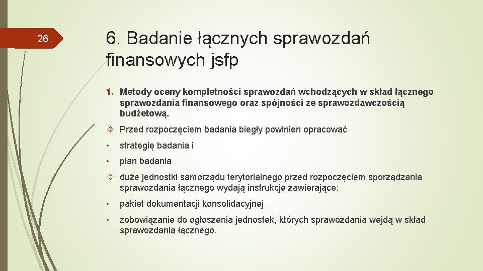 26 6. Badanie łącznych sprawozdań finansowych jsfp 1. Metody oceny kompletności sprawozdań wchodzących w