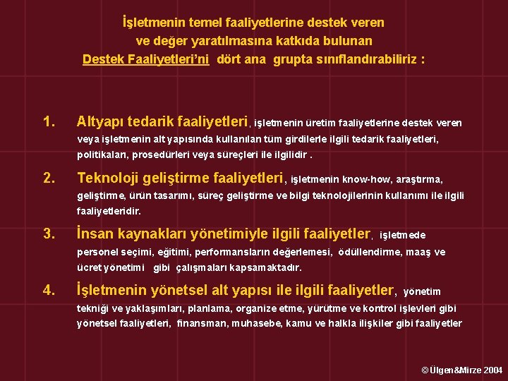 İşletmenin temel faaliyetlerine destek veren ve değer yaratılmasına katkıda bulunan Destek Faaliyetleri’ni dört ana