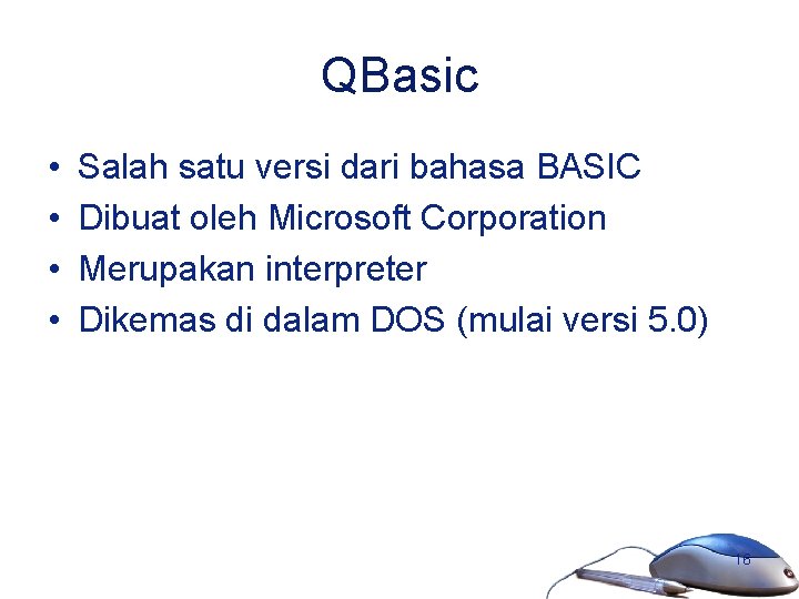 QBasic • • Salah satu versi dari bahasa BASIC Dibuat oleh Microsoft Corporation Merupakan