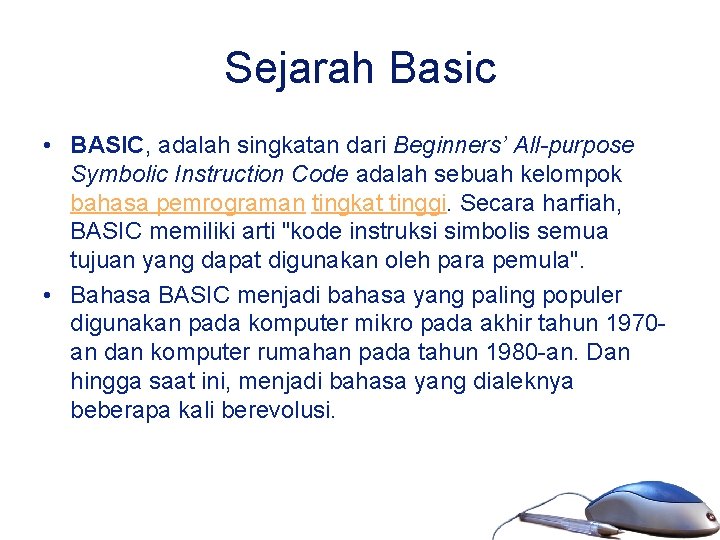 Sejarah Basic • BASIC, adalah singkatan dari Beginners’ All-purpose Symbolic Instruction Code adalah sebuah