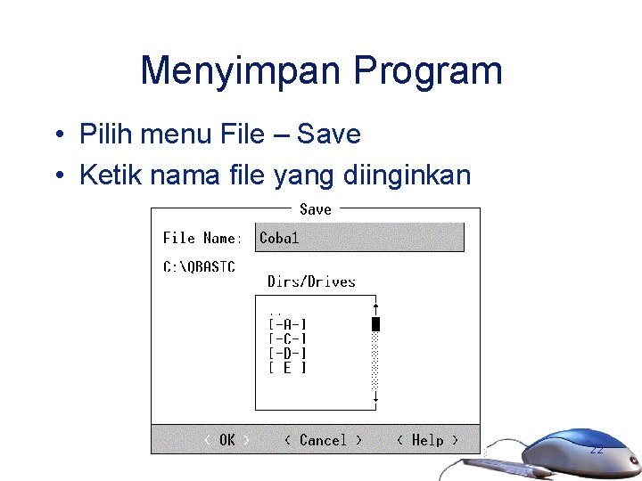 Menyimpan Program • Pilih menu File – Save • Ketik nama file yang diinginkan