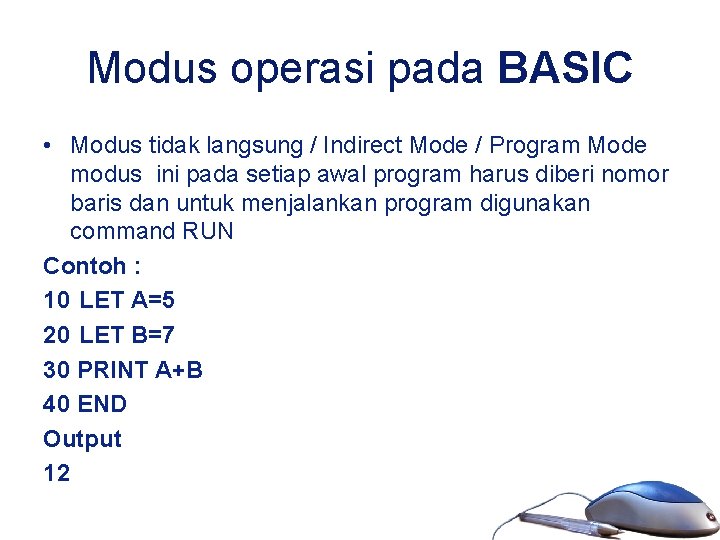 Modus operasi pada BASIC • Modus tidak langsung / Indirect Mode / Program Mode
