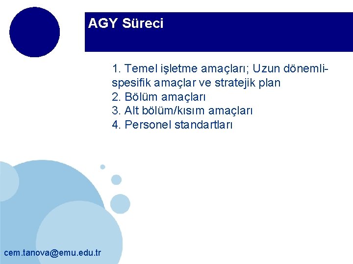 AGY Süreci 1. Temel işletme amaçları; Uzun dönemlispesifik amaçlar ve stratejik plan 2. Bölüm