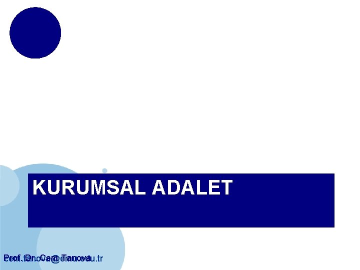 KURUMSAL ADALET Prof. Dr. Cem Tanova cem. tanova@emu. edu. tr 