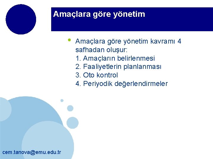 Amaçlara göre yönetim • cem. tanova@emu. edu. tr Amaçlara göre yönetim kavramı 4 safhadan