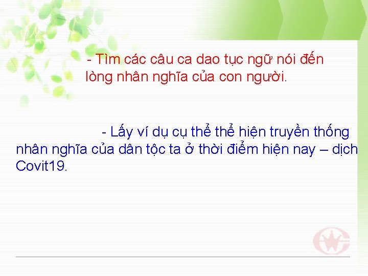 - Tìm các câu ca dao tục ngữ nói đến lòng nhân nghĩa của