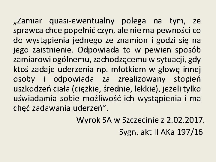 „Zamiar quasi-ewentualny polega na tym, że sprawca chce popełnić czyn, ale nie ma pewności