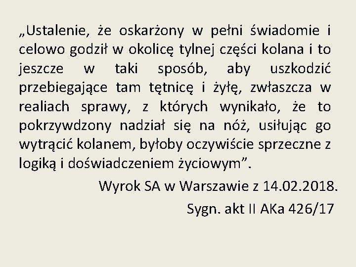 „Ustalenie, że oskarżony w pełni świadomie i celowo godził w okolicę tylnej części kolana