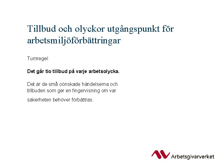 Tillbud och olyckor utgångspunkt för arbetsmiljöförbättringar Tumregel: Det går tio tillbud på varje arbetsolycka.