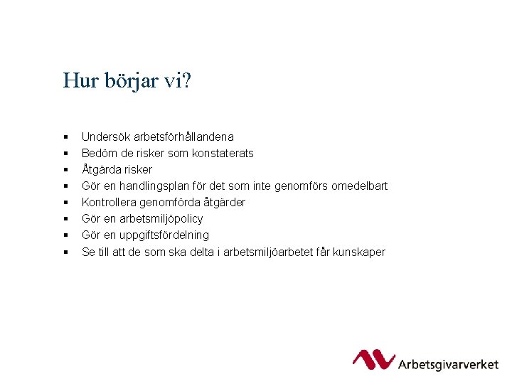 Hur börjar vi? § § § § Undersök arbetsförhållandena Bedöm de risker som konstaterats