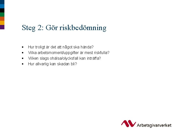 Steg 2: Gör riskbedömning § § Hur troligt är det att något ska hända?