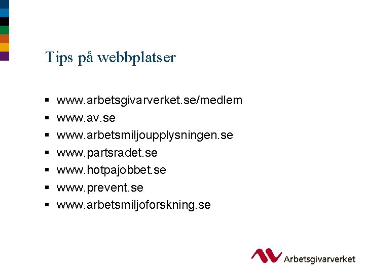 Tips på webbplatser § § § § www. arbetsgivarverket. se/medlem www. av. se www.
