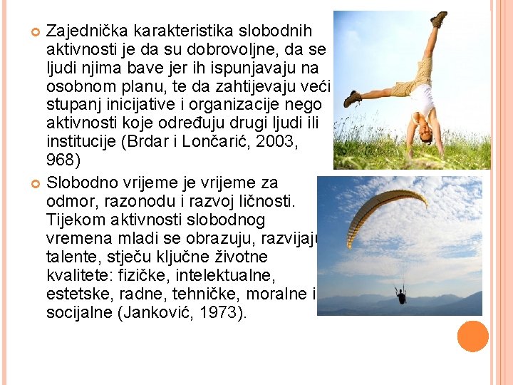 Zajednička karakteristika slobodnih aktivnosti je da su dobrovoljne, da se ljudi njima bave jer