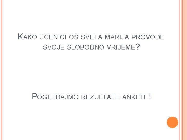 KAKO UČENICI OŠ SVETA MARIJA PROVODE SVOJE SLOBODNO VRIJEME? POGLEDAJMO REZULTATE ANKETE! 