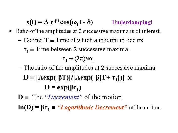 x(t) = A e-βt cos(ω1 t - δ) Underdamping! • Ratio of the amplitudes