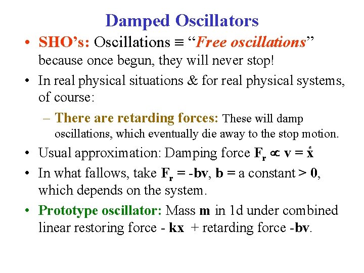 Damped Oscillators • SHO’s: Oscillations “Free oscillations” because once begun, they will never stop!