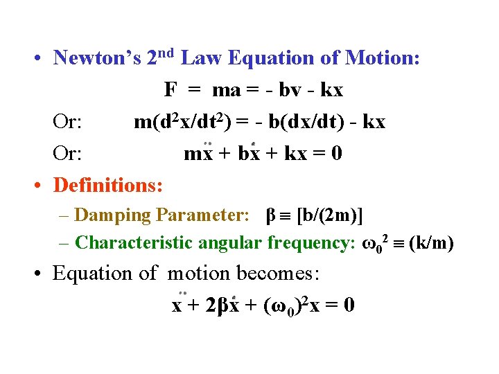  • Newton’s 2 nd Law Equation of Motion: F = ma = -