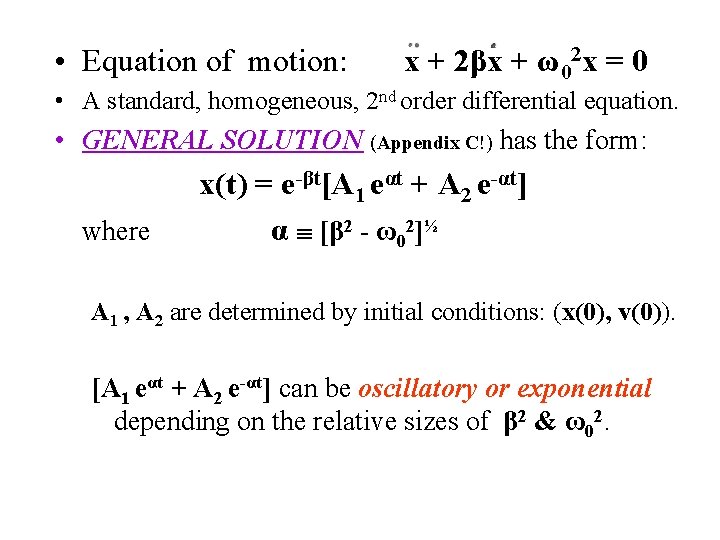  • Equation of motion: x + 2βx + ω02 x = 0 •