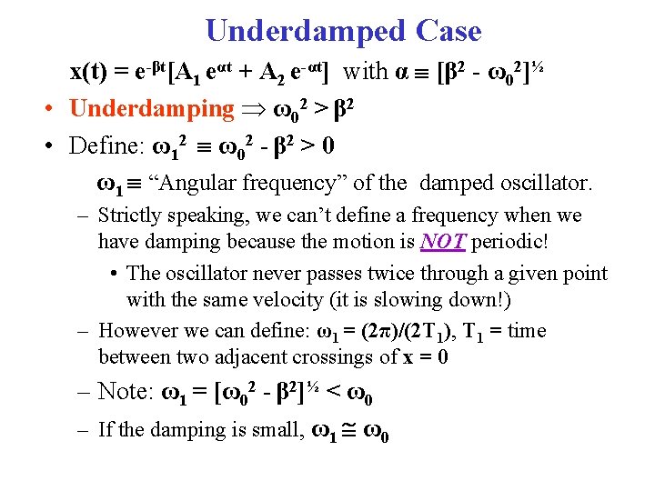 Underdamped Case x(t) = e-βt[A 1 eαt + A 2 e-αt] with α [β