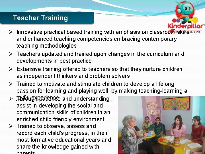 Teacher Training Ø Innovative practical based training with emphasis on classroom skills and enhanced