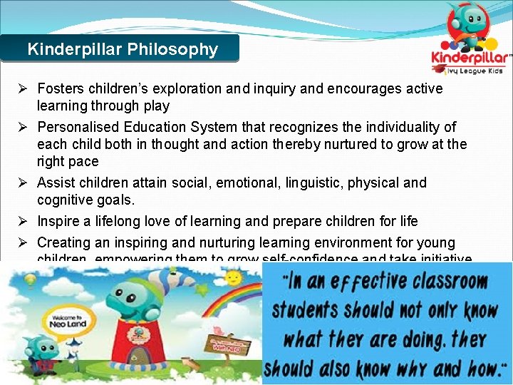 Kinderpillar Philosophy Ø Fosters children’s exploration and inquiry and encourages active learning through play