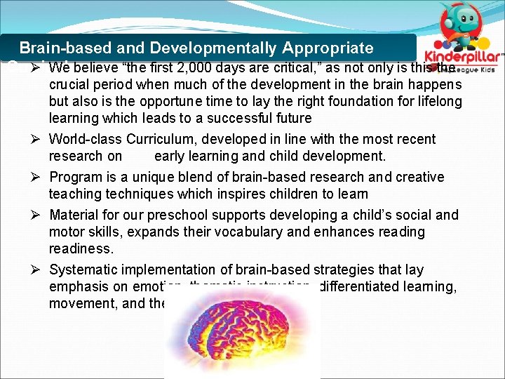 Brain-based and Developmentally Appropriate Ø We believe “the first 2, 000 days are critical,