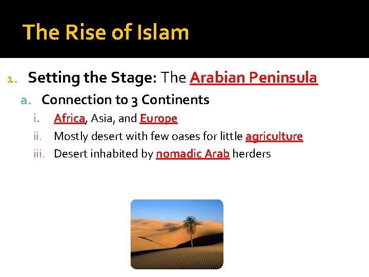 The Rise of Islam 1. Setting the Stage: The Arabian Peninsula a. Connection to