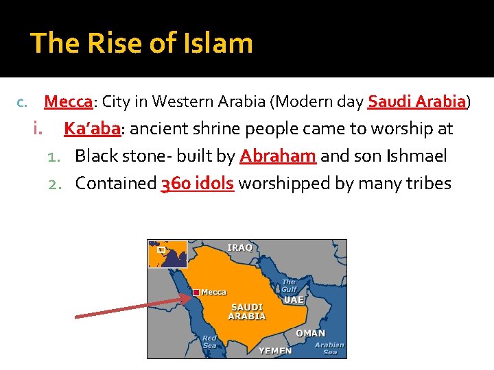 The Rise of Islam c. Mecca: City in Western Arabia (Modern day Saudi Arabia)
