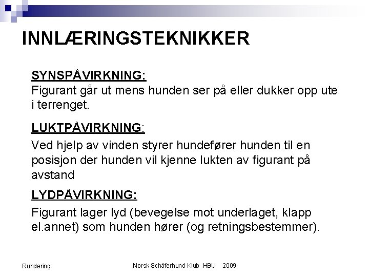 INNLÆRINGSTEKNIKKER SYNSPÅVIRKNING: Figurant går ut mens hunden ser på eller dukker opp ute i