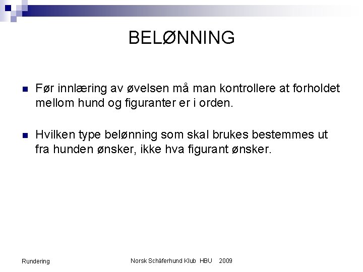 BELØNNING n Før innlæring av øvelsen må man kontrollere at forholdet mellom hund og