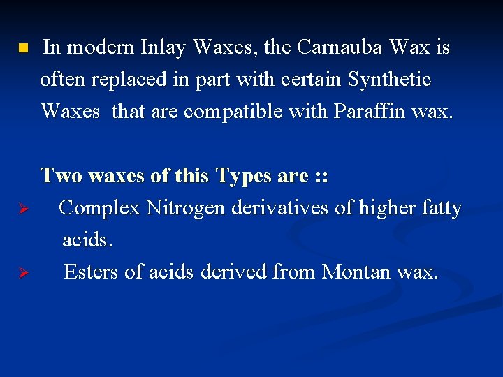 n Ø Ø In modern Inlay Waxes, the Carnauba Wax is often replaced in