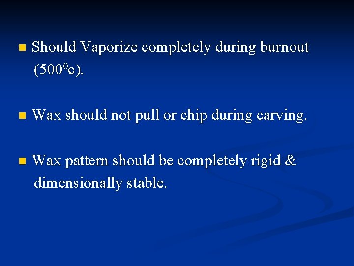 n Should Vaporize completely during burnout (5000 c). n Wax should not pull or n Should Vaporize completely during burnout (5000 c). n Wax should not pull or