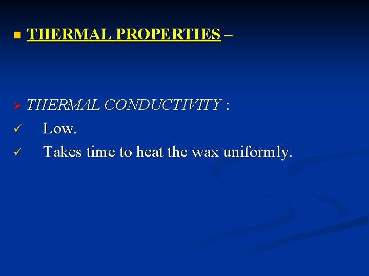 n THERMAL PROPERTIES – THERMAL CONDUCTIVITY : ü Low. ü Takes time to heat n THERMAL PROPERTIES – THERMAL CONDUCTIVITY : ü Low. ü Takes time to heat