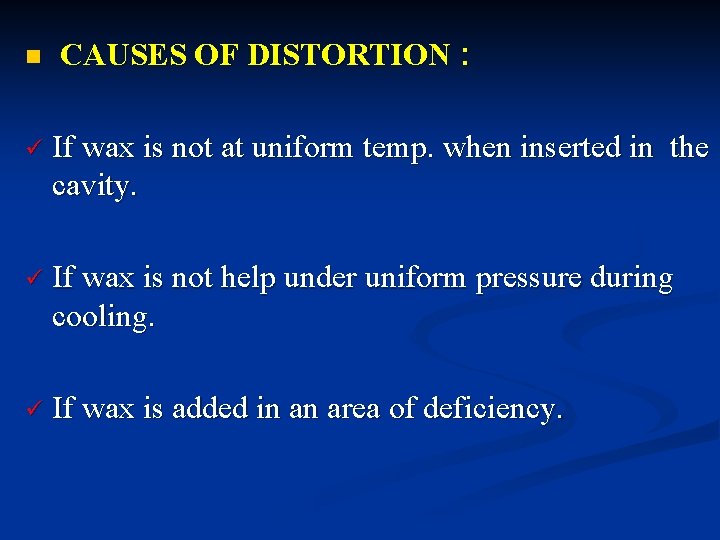 n CAUSES OF DISTORTION : ü If wax is not at uniform temp. when n CAUSES OF DISTORTION : ü If wax is not at uniform temp. when