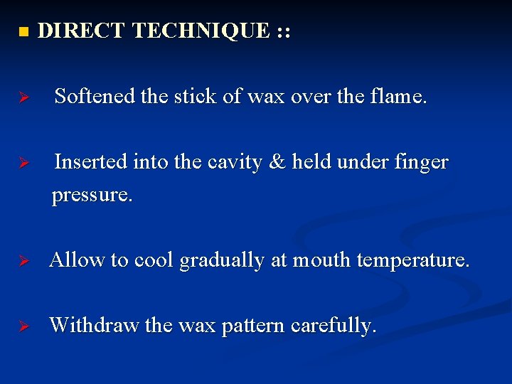 n DIRECT TECHNIQUE : : Ø Softened the stick of wax over the flame.