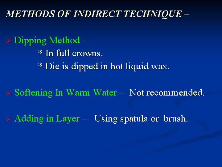 METHODS OF INDIRECT TECHNIQUE – Ø Dipping Method – * In full crowns. *