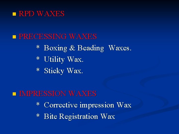 n RPD WAXES n PRECESSING WAXES * Boxing & Beading Waxes. * Utility Wax. n RPD WAXES n PRECESSING WAXES * Boxing & Beading Waxes. * Utility Wax.