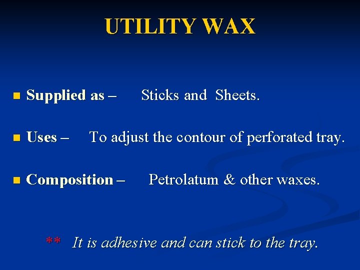 UTILITY WAX n Supplied as – n Uses – n Composition – Sticks and