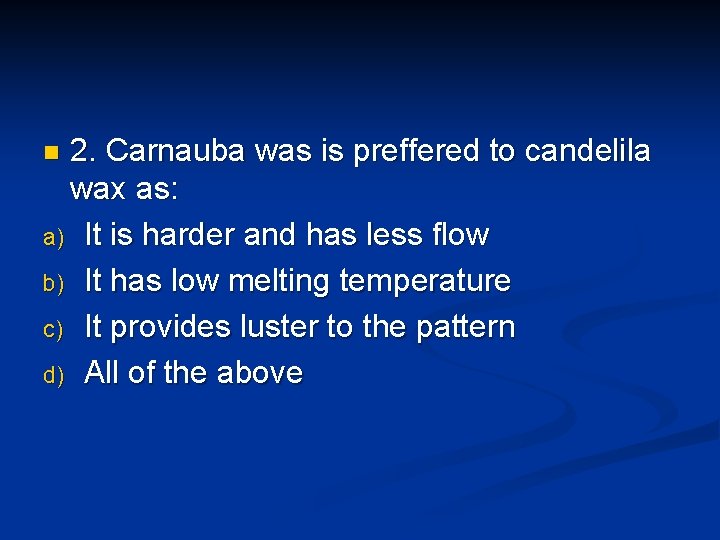 2. Carnauba was is preffered to candelila wax as: a) It is harder and 2. Carnauba was is preffered to candelila wax as: a) It is harder and